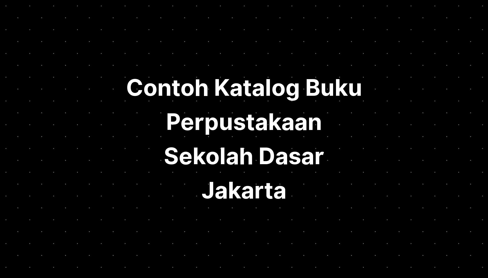 Contoh Katalog Buku Perpustakaan Sekolah Dasar Jakarta - IMAGESEE